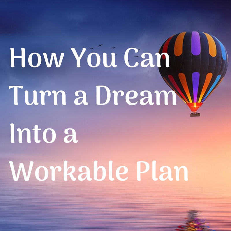 How You Can Turn a Dream Into a Workable Plan 
