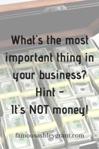 money is not the most important thing in your business