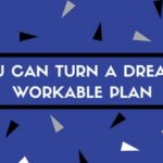 How You Can Turn a Dream Into a Workable Plan
