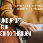 Advice for Getting Work Done on Difficult Days
