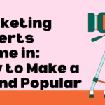 Marketing Experts Chime in: How to Make a Brand Popular