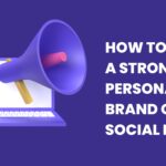How to Build a Strong Personal Brand on Social Media