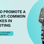 How to Promote a Podcast – Common Mistakes in Promoting