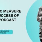 How to Measure the Success of Your Podcast