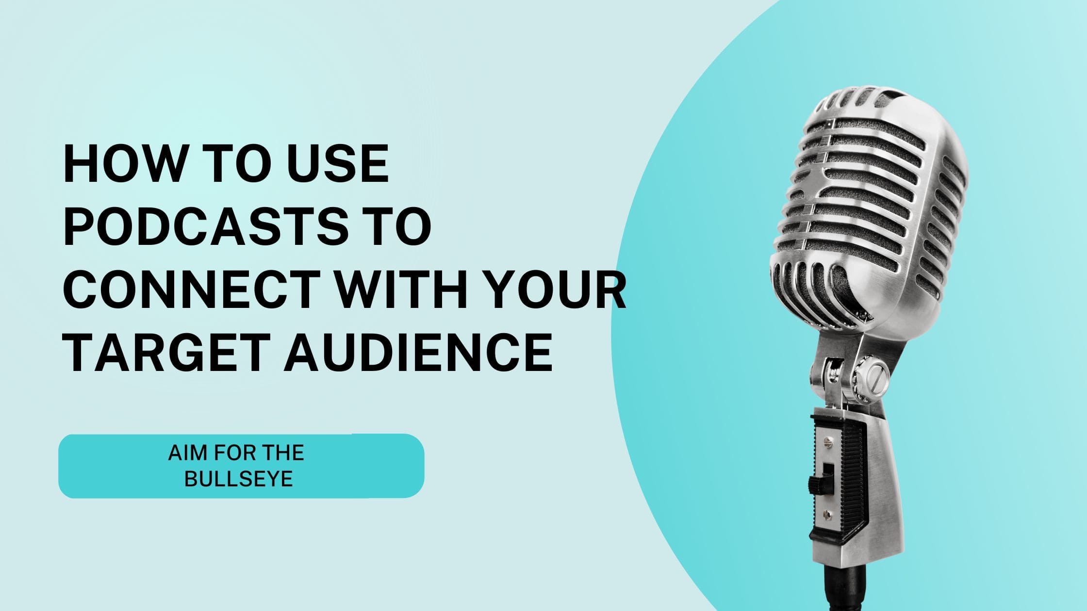 How to Use Podcasts to Connect with Your Target Audience Header