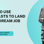 How to Use Podcasts to Land Your Dream Job