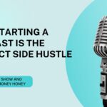 Why Starting a Podcast Is the Perfect Side Hustle