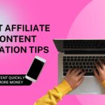 Affiliate Content Creation Tips – Create Content and Get Paid Faster