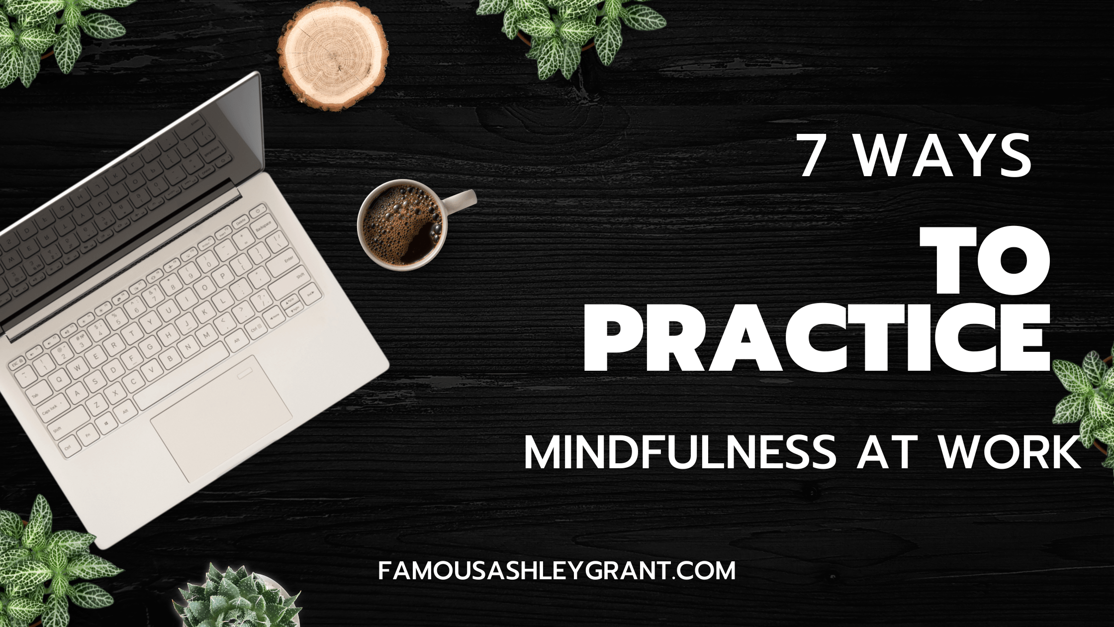 Top Ways to Practice Mindfulness at Work Blog Banner
