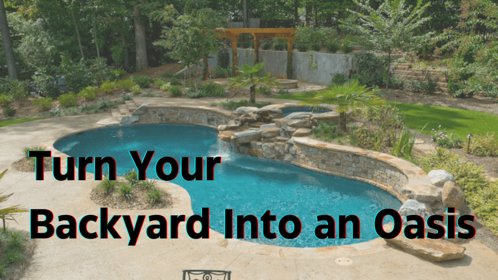 How to Turn Your Backyard into an Oasis