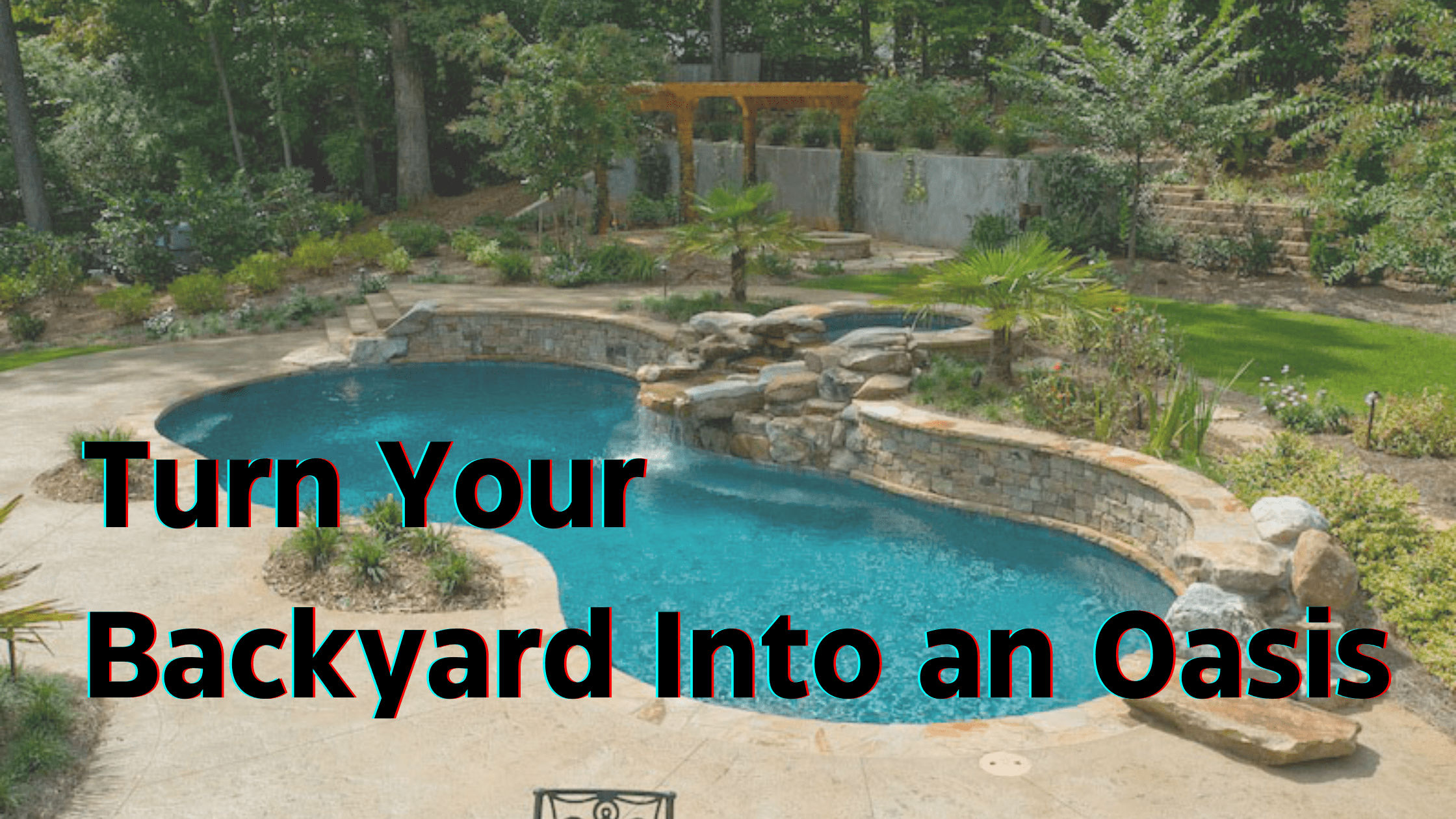 How to Turn Your Backyard into an Oasis - Blog Banner